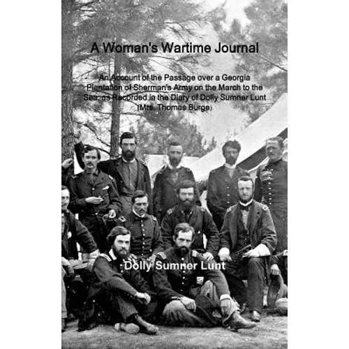 A Woman's Wartime Journal: A Woman's Wartime Journal: An Account of the Passage over a Georgia Plantation of Sherman's Army on the March to the Sea, a