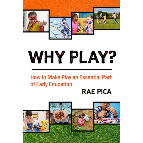 Why Play?: How to Make Play an Essential Part of Early Education