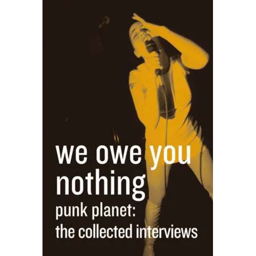 We Owe You Nothing: Punk Planet: The Collected Interviews