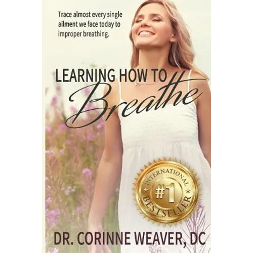 Learning How to Breathe: Trace Almost Every Single Ailment We Face Today to Improper Breathing