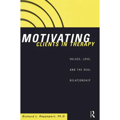 Motivating Clients in Therapy: Values, Love and the Real Relationship