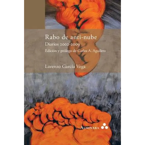 Rabo de anti-nube. Diarios 2002-2009. Edición y prólogo de Carlos A. Aguilera