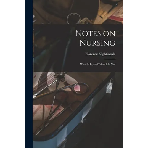 Notes on Nursing: What It is, and What It is Not