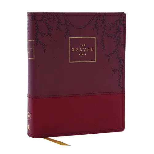 The Prayer Bible: Pray God's Word Cover to Cover (Nkjv, Burgundy Leathersoft, Red Letter, Comfort Print)