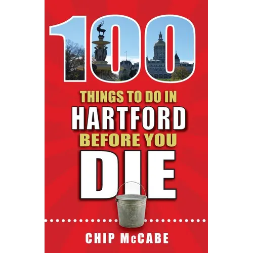 100 Things to Do in Hartford Before You Die