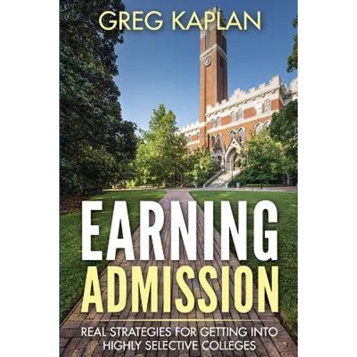 Earning Admission: Real Strategies for Getting into Highly Selective Colleges