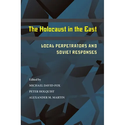 The Holocaust in the East: Local Perpetrators and Soviet Responses