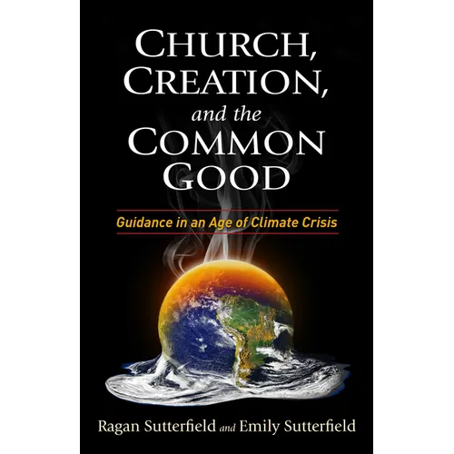 Church, Creation, and the Common Good: Guidance in an Age of Climate Crisis