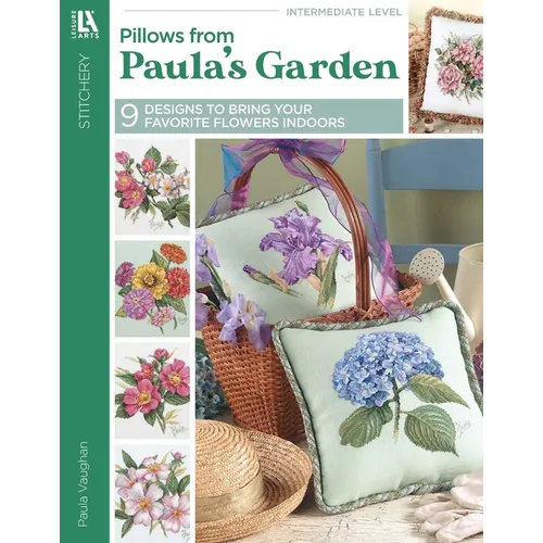 Pillows from Paula's Garden: 9 Designs to Bring Your Favorite Flowers Indoors