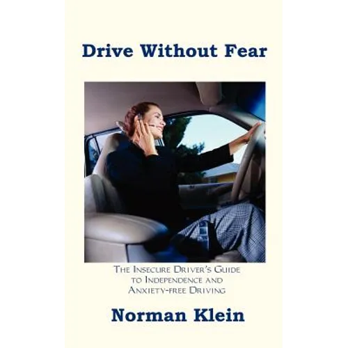 Drive Without Fear: The Insecure Driver's Guide to Independence