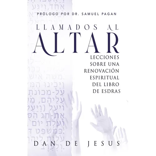 Llamados Al Altar: Lecciones sobre una renovación espiritual del libro de Esdras