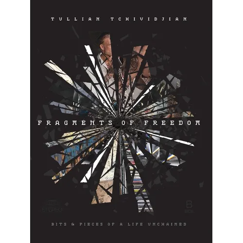 Fragments of Freedom: Bits & Pieces of a Life Unchained