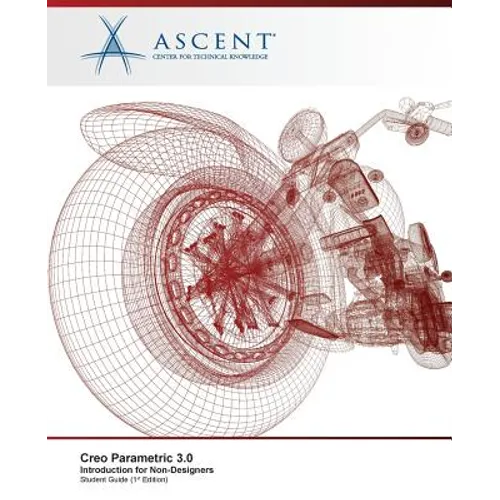 Creo Parametric 3.0: Introduction for Non-Designers