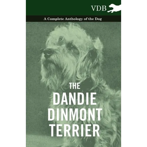 The Dandie Dinmont Terrier - A Complete Anthology of the Dog -