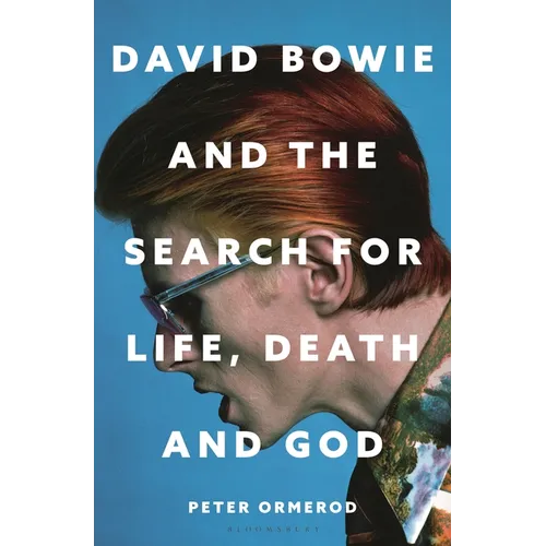 David Bowie and the Search for Life, Death and God: A Spiritual Meditation on His Music and Creativity