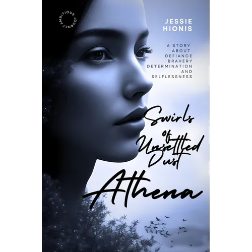 Athena: Twirls of Unsettled Dust, A Vivid Tale of War, Love, Betrayal, and the Immigrant Dream: An Untold, Post WWII Greek Immigrant Story about a Wom