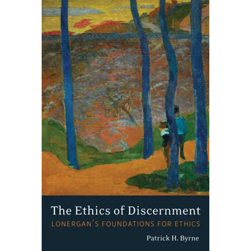 The Ethics of Discernment: Lonergan's Foundations for Ethics
