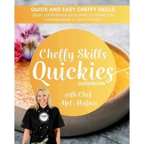 Cheffy Skills QUICKIES Cookbook: Confident Cooking