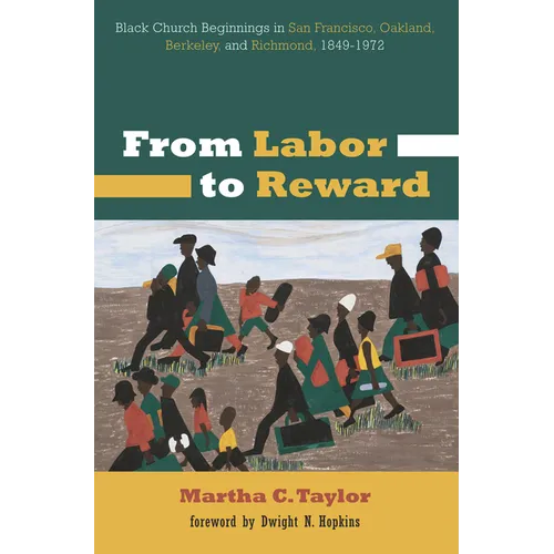 From Labor to Reward: Black Church Beginnings in San Francisco, Oakland, Berkeley, and Richmond, 1849-1972
