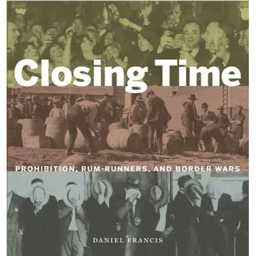 Closing Time: Prohibition, Rum-Runners and Border Wars