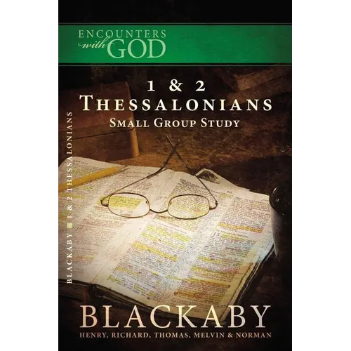 1 and 2 Thessalonians: A Blackaby Bible Study Series