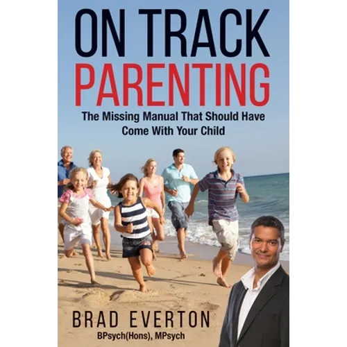 On Track Parenting: The Missing Manual That Should Have Come With Your Child
