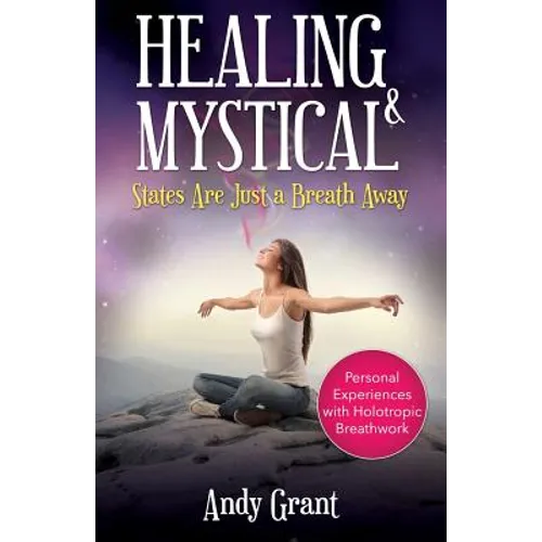 Healing & Mystical States Are Just a Breath Away: Personal Experiences with Holotropic Breathwork