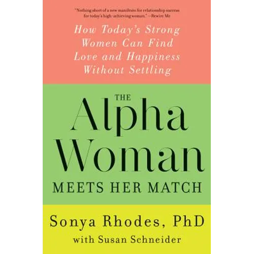 The Alpha Woman Meets Her Match: How Today's Strong Women Can Find Love and Happiness Without Settling