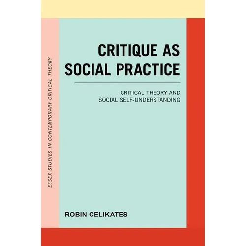 Critique as Social Practice: Critical Theory and Social Self-Understanding