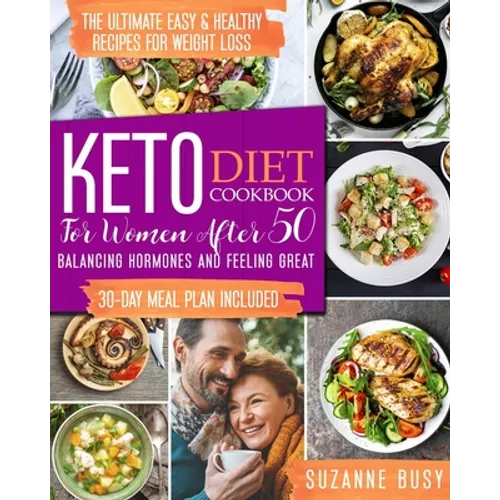 Keto Diet Cookbook for Women After 50: The Ultimate Easy & Healthy Recipes for Weight Loss, Balancing Hormones and Feeling Great - 30-Day Meal Plan In