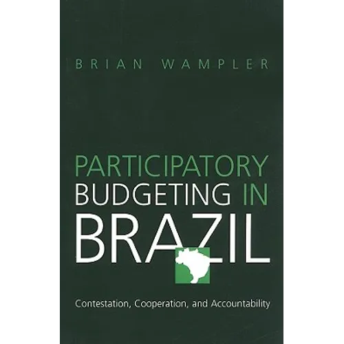 Participatory Budgeting in Brazil: Contestation, Cooperation, and Accountability