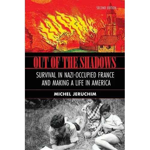 Out of the Shadows: Survival in Nazi Occupied France and Making a Life in America: A Memoir