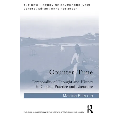 Counter-Time: Temporality of Thought and History in Clinical Practice and Literature