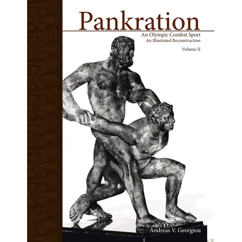 Pankration - An Olympic Combat Sport, Volume II: An Illustrated Reconstruction