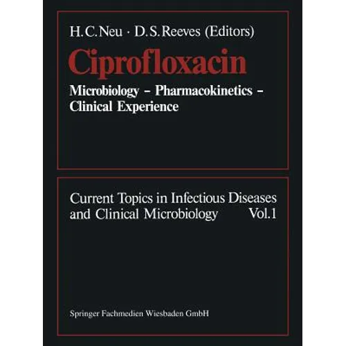 Ciprofloxacin: Microbiology -- Pharmacokinetics -- Clinical Experience