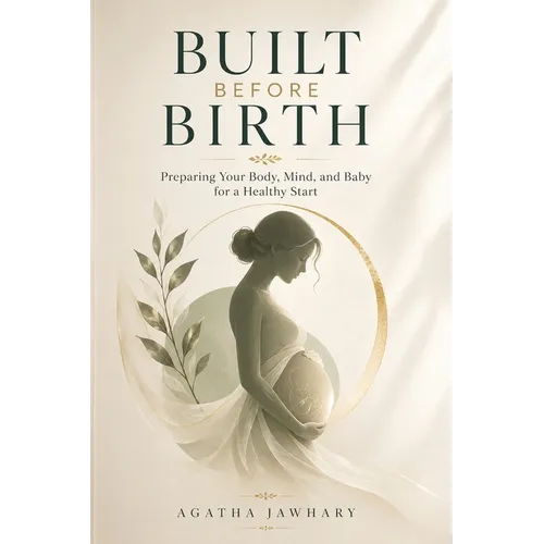 Built Before Birth: Preparing Your Body, Mind and Baby for a Healthy Start