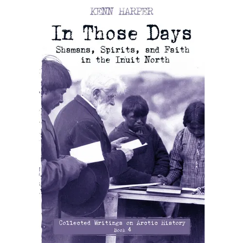 In Those Days: Shamans, Spirits, and Faith in the Inuit North