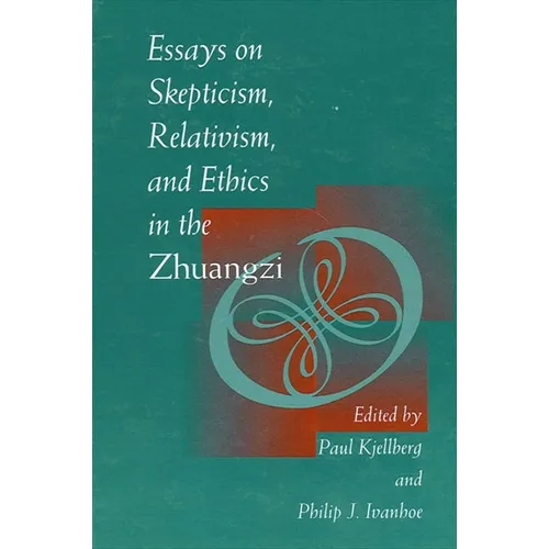 Essays on Skepticism, Relativism, and Ethics in the Zhuangzi