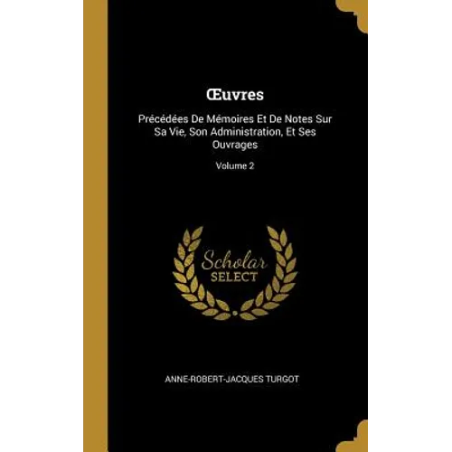 OEuvres: Précédées De Mémoires Et De Notes Sur Sa Vie, Son Administration, Et Ses Ouvrages; Volume 2