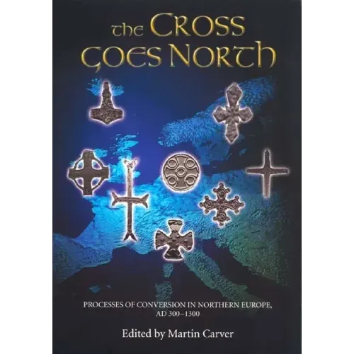 The Cross Goes North: Processes of Conversion in Northern Europe, Ad 300-1300
