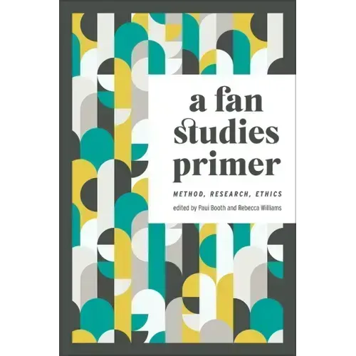 A Fan Studies Primer: Method, Research, Ethics