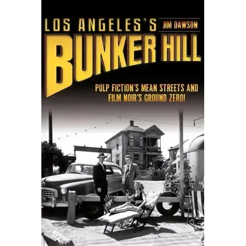 Los Angeles's Bunker Hill: Pulp Fiction's Mean Streets and Film Noir's Ground Zero!
