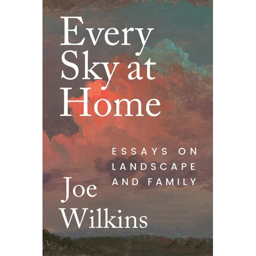 Every Sky at Home: Essays on Landscape and Family