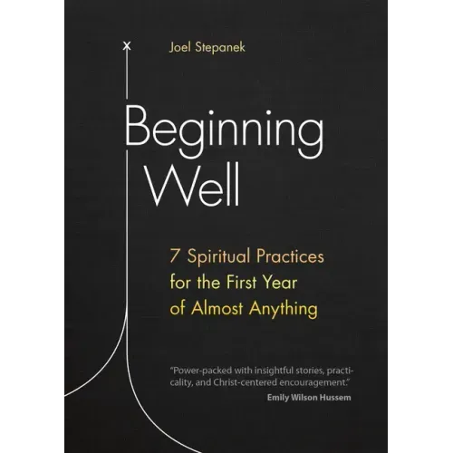 Beginning Well: 7 Spiritual Practices for the First Year of Almost Anything