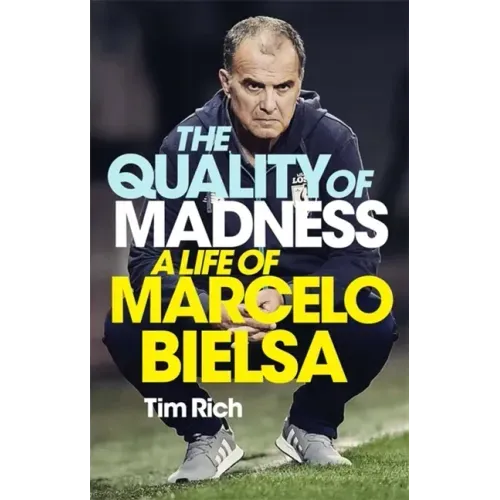 The Quality of Madness: A Life of Marcelo Bielsa