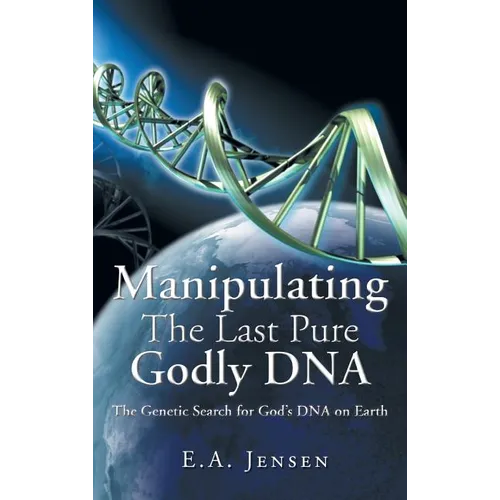 Manipulating The Last Pure Godly DNA: The Genetic Search for God's DNA on Earth