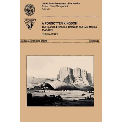A Forgotten Kingdom The Spanish Froniter in Colorado and New Mexico 1540-1821