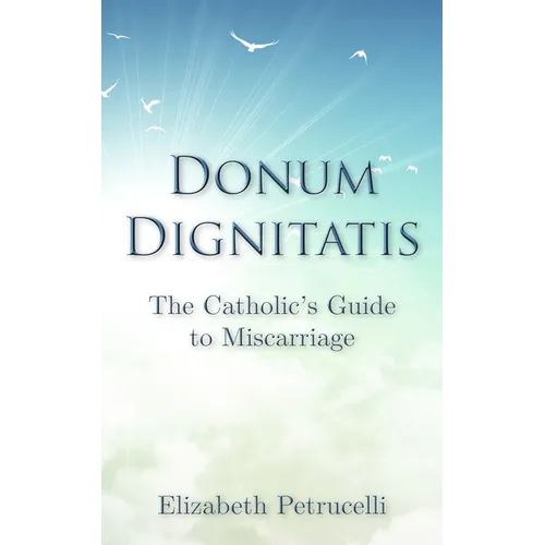 Donum Dignitatis: The Catholic's Guide to Miscarriage