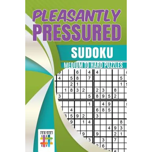 Pleasantly Pressured Sudoku Medium to Hard Puzzles
