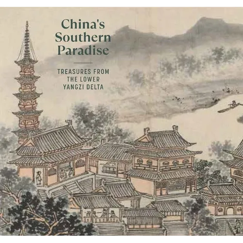 China's Southern Paradise: Treasures from the Lower Yangzi Delta